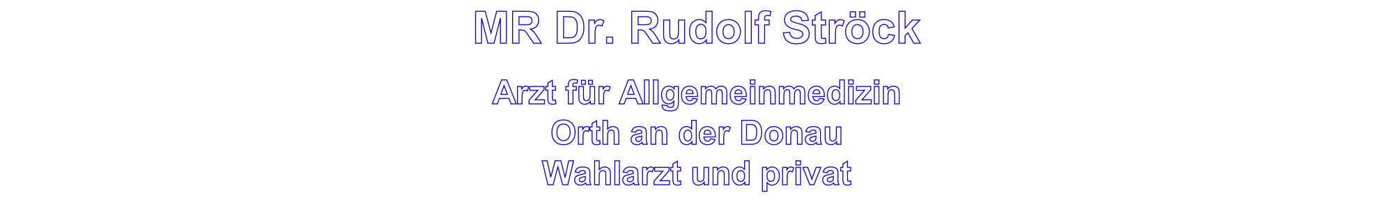 MR Dr. Rudolf Ströck

Arzt für Allgemeinmedizin
Orth an der Donau
Wahlarzt und privat
